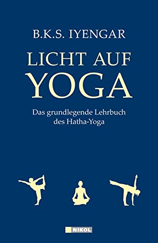 Licht auf Yoga: Das grundlegende Lehrbuch des Hatha-Yoga
