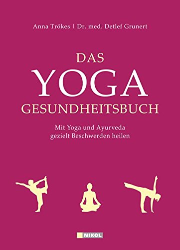 Das Yoga-Gesundheitsbuch: Mit Yoga und Ayurveda gezielt Beschwerden heilen