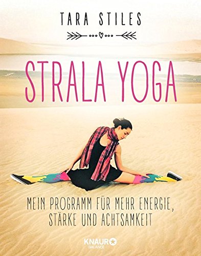 Strala Yoga: Mein Programm für mehr Energie, Stärke und Achtsamkeit