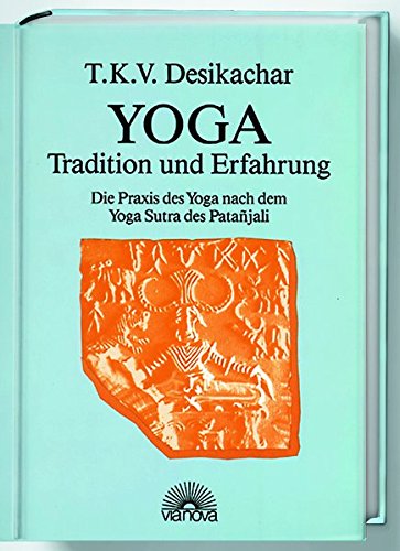 Yoga – Tradition und Erfahrung. Die Praxis des Yoga nach dem Yoga Sutra des Patanjali