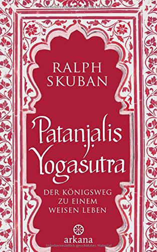 Patanjalis Yogasutra: Der Königsweg zu einem weisen Leben