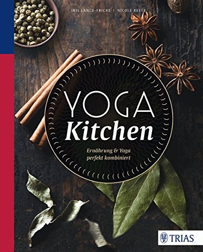 Yoga Kitchen: Ernährung & Yoga perfekt kombiniert