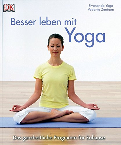 Besser leben mit Yoga: Das ganzheitliche Programm für zu Hause