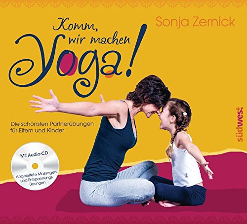 Komm, wir machen Yoga!: Die schönsten Partnerübungen für Eltern und Kinder. Mit CD