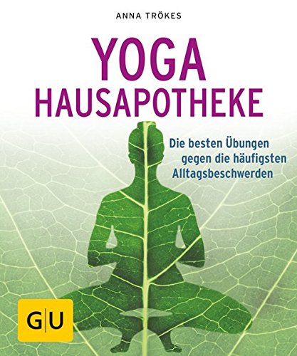 Yoga Hausapotheke: Die besten Übungen gegen die häufigsten Alltagsbeschwerden (GU Ratgeber Gesundheit)