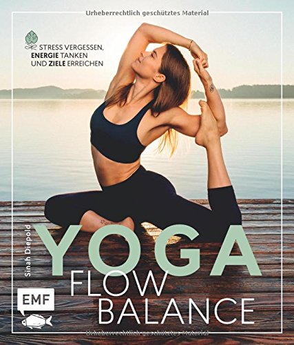 Yoga Flow Balance: Stress vergessen, Energie tanken und Ziele erreichen